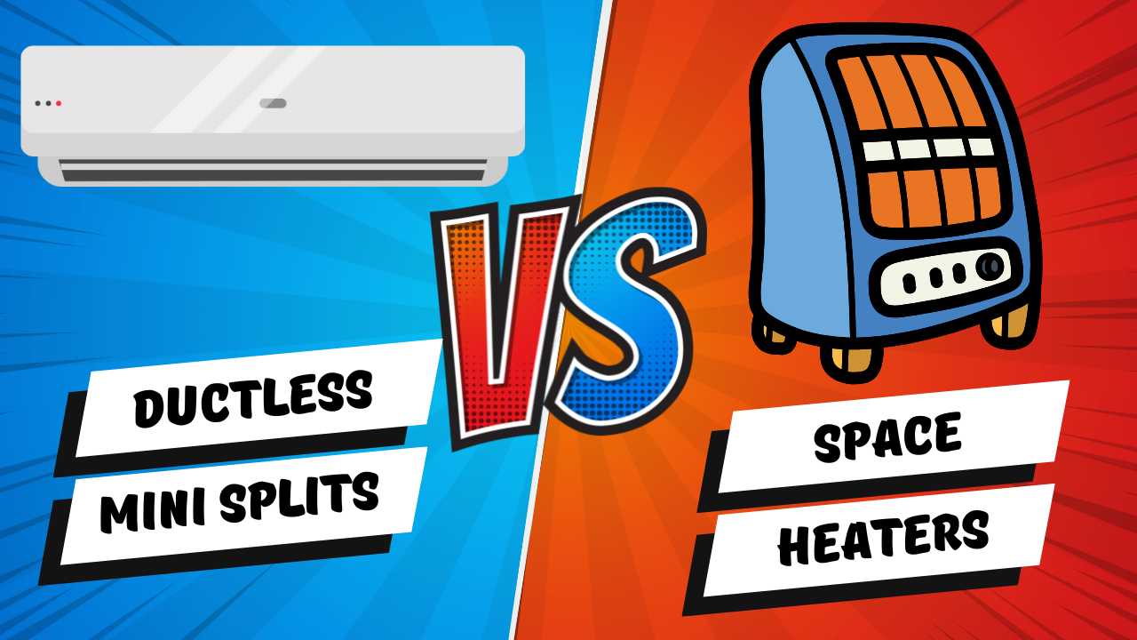 Ductless Mini Splits VS Space Heaters